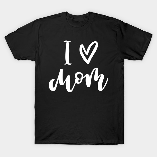 I love you mom T-Shirt by Dream Store